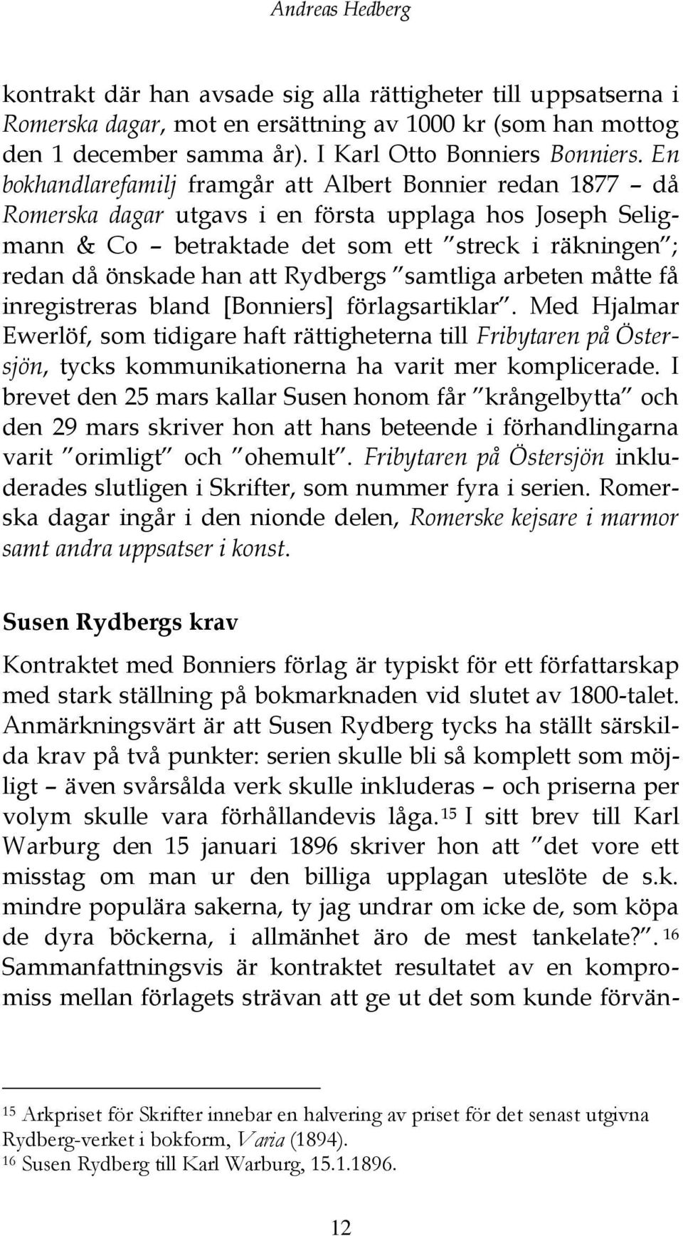 Rydbergs samtliga arbeten måtte få inregistreras bland [Bonniers] förlagsartiklar.