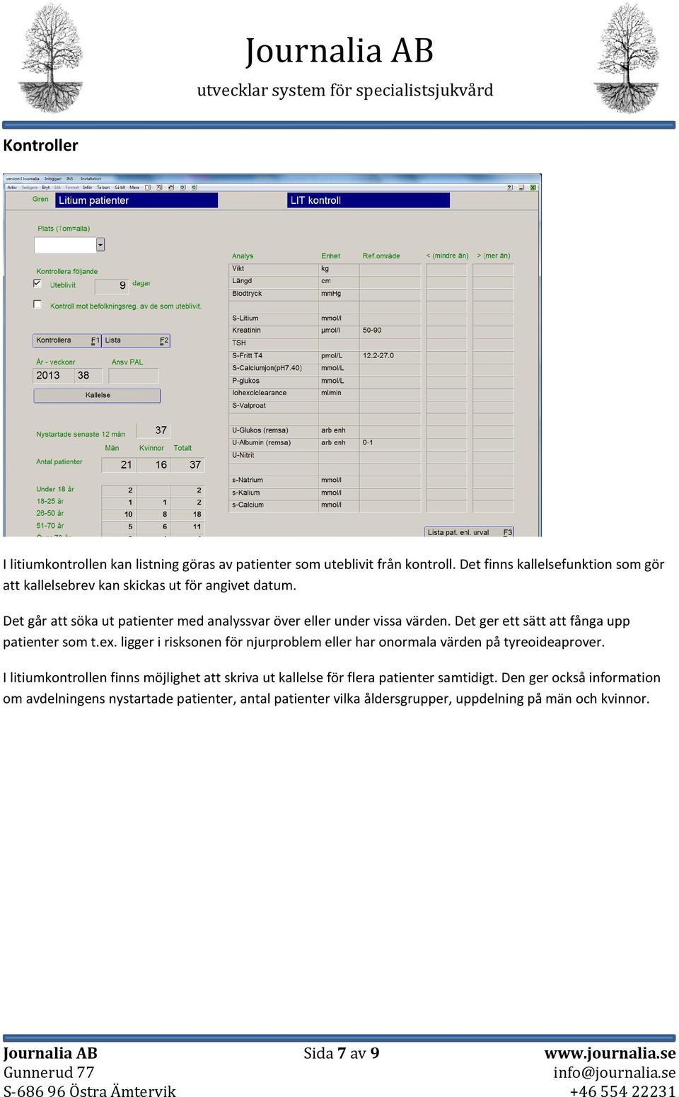 Det ger ett sätt att fånga upp patienter som t.ex. ligger i risksonen för njurproblem eller har onormala värden på tyreoideaprover.