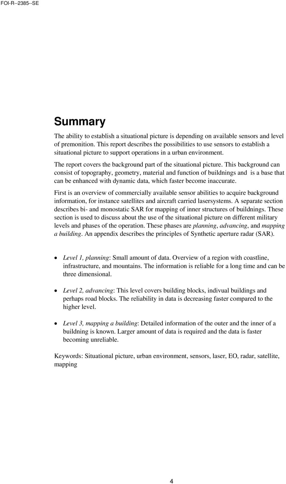 The report covers the background part of the situational picture.