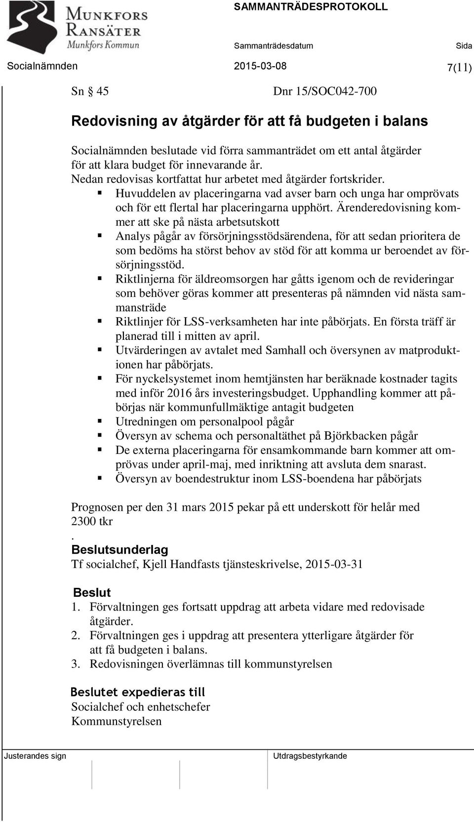 Ärenderedovisning kommer att ske på nästa arbetsutskott Analys pågår av försörjningsstödsärendena, för att sedan prioritera de som bedöms ha störst behov av stöd för att komma ur beroendet av