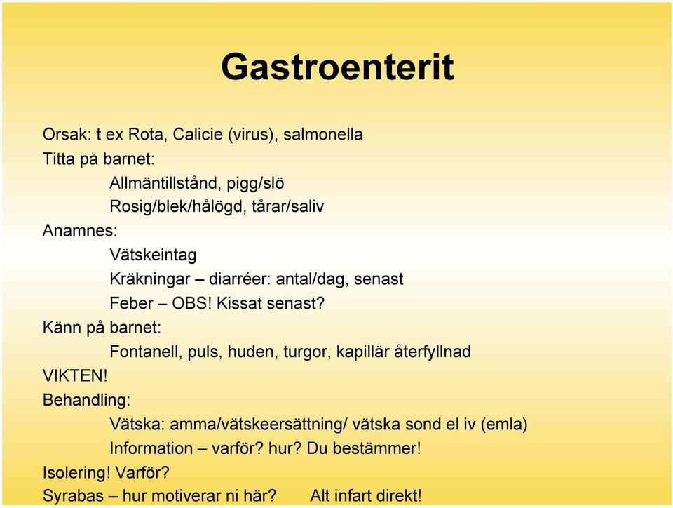 Behandling: Kräkningar diarréer: antal/dag, senast Feber OBS! Kissat senast?