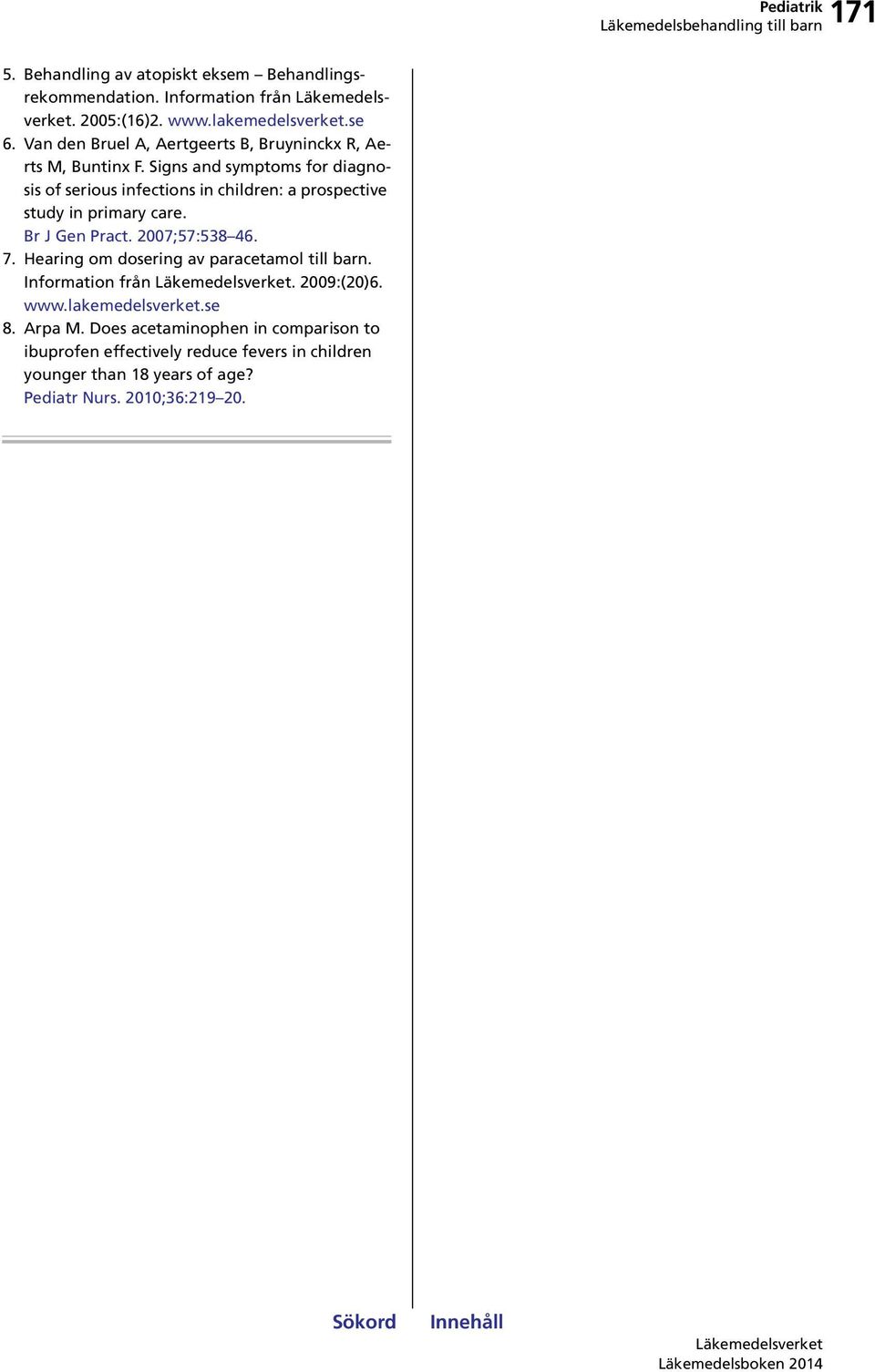 Signs and symptoms for diagnosis of serious infections in children: a prospective study in primary care. Br J Gen Pract. 2007;57:538 46. 7.