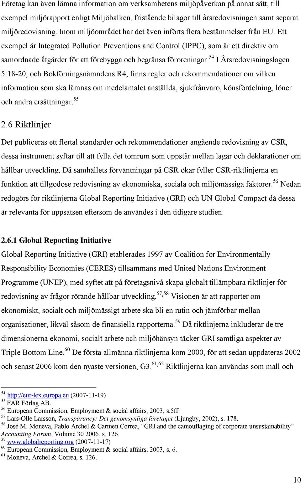 Ett exempel är Integrated Pollution Preventions and Control (IPPC), som är ett direktiv om samordnade åtgärder för att förebygga och begränsa föroreningar.