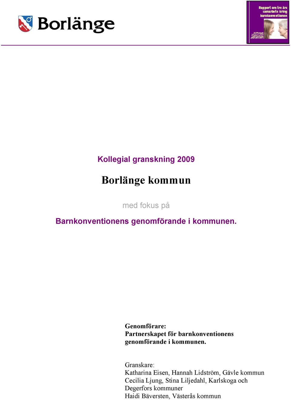 Genomförare: Partnerskapet för barnkonventionens  Granskare: Katharina Eisen,