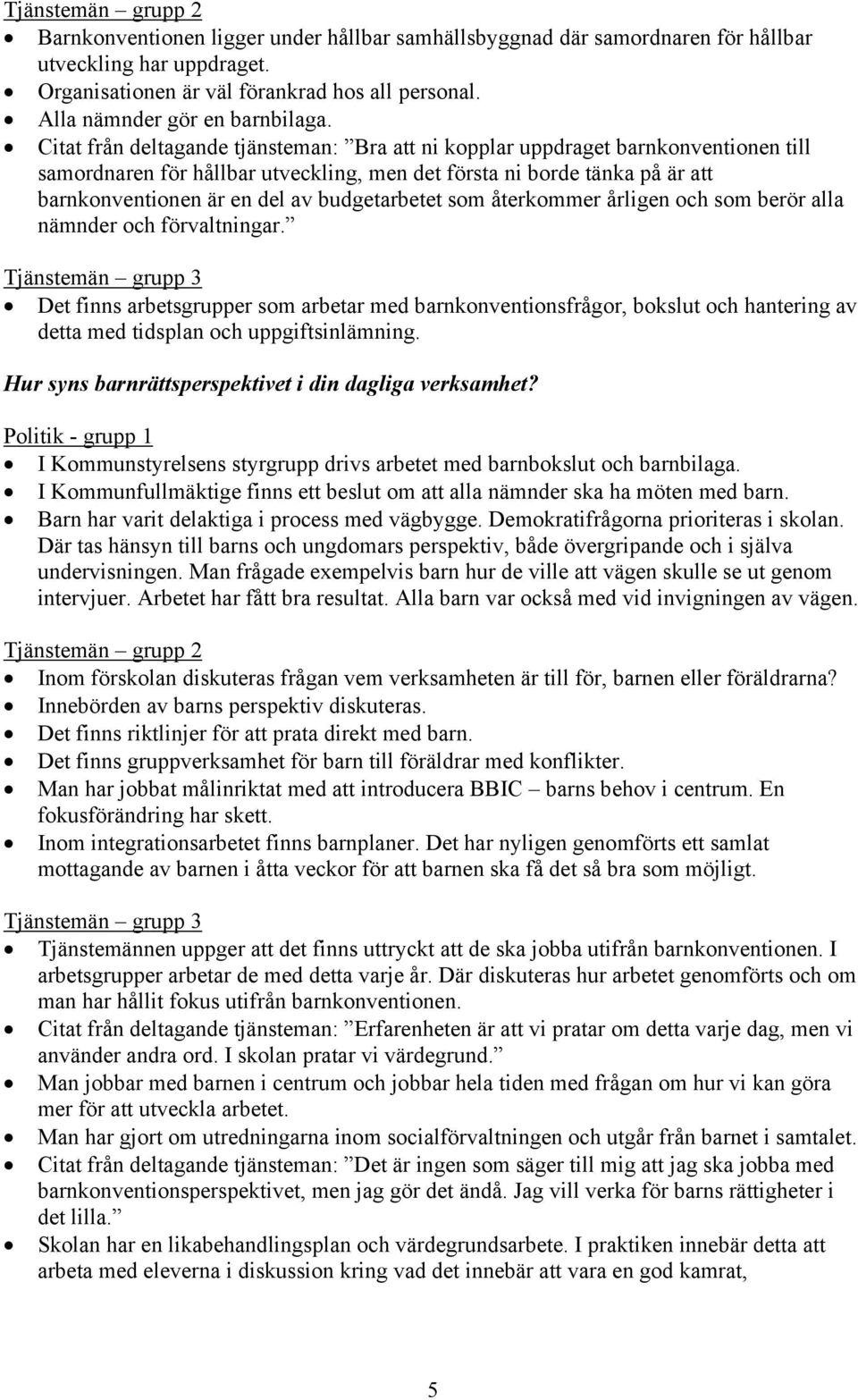 Citat från deltagande tjänsteman: Bra att ni kopplar uppdraget barnkonventionen till samordnaren för hållbar utveckling, men det första ni borde tänka på är att barnkonventionen är en del av