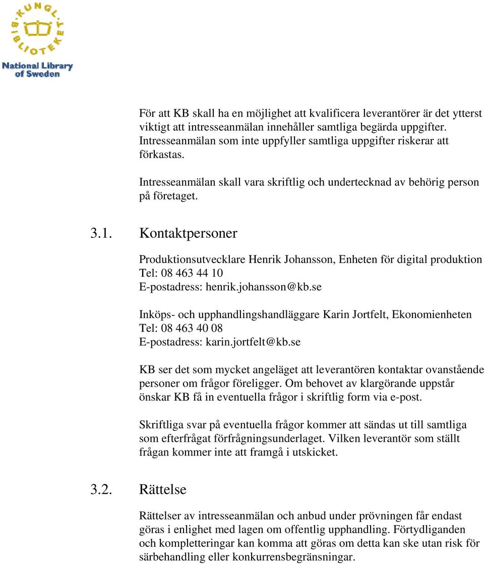 Kontaktpersoner Produktionsutvecklare Henrik Johansson, Enheten för digital produktion Tel: 08 463 44 10 E-postadress: henrik.johansson@kb.