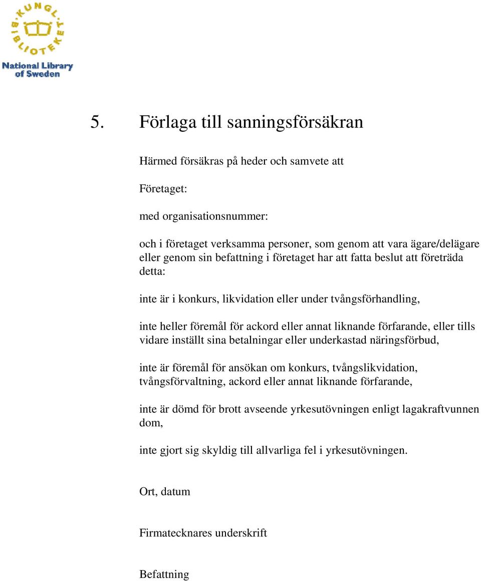 förfarande, eller tills vidare inställt sina betalningar eller underkastad näringsförbud, inte är föremål för ansökan om konkurs, tvångslikvidation, tvångsförvaltning, ackord eller annat