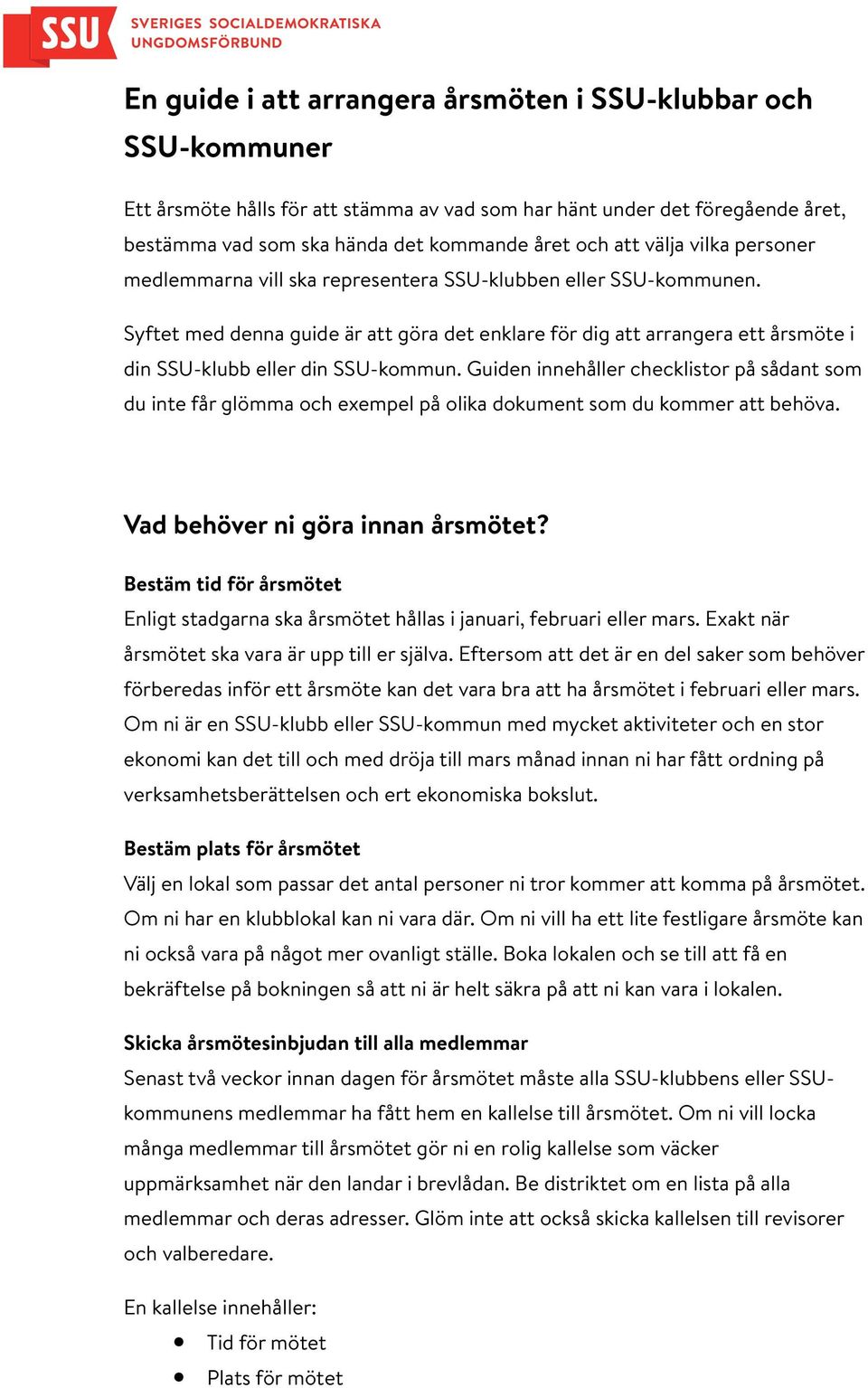 Syftet med denna guide är att göra det enklare för dig att arrangera ett årsmöte i din SSU-klubb eller din SSU-kommun.