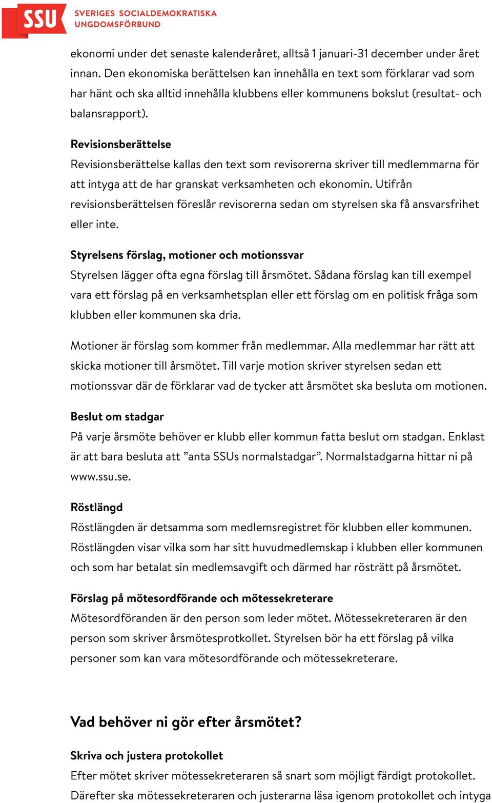 Revisionsberättelse Revisionsberättelse kallas den text som revisorerna skriver till medlemmarna för att intyga att de har granskat verksamheten och ekonomin.