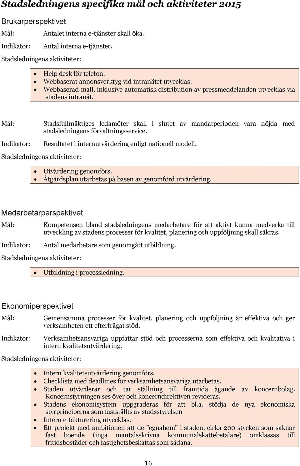 Webbaserad mall, inklusive automatisk distribution av pressmeddelanden utvecklas via stadens intranät.