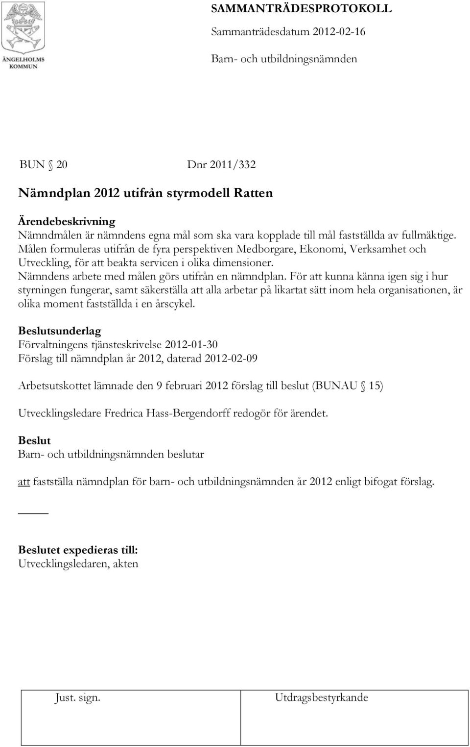 För att kunna känna igen sig i hur styrningen fungerar, samt säkerställa att alla arbetar på likartat sätt inom hela organisationen, är olika moment fastställda i en årscykel.