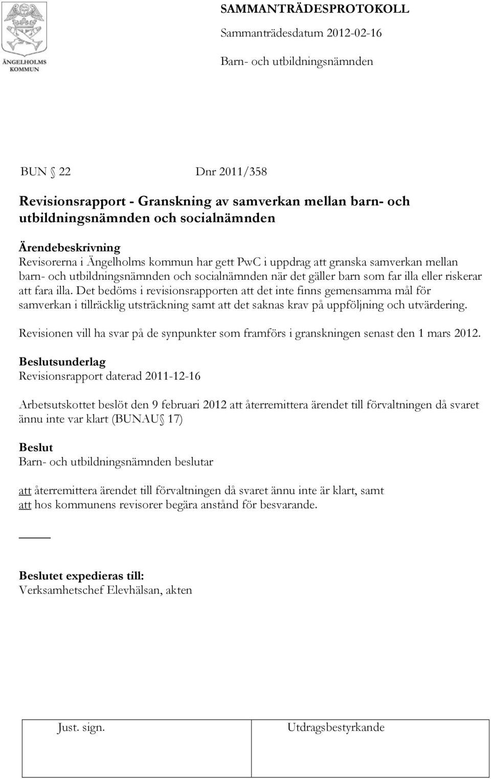 Det bedöms i revisionsrapporten att det inte finns gemensamma mål för samverkan i tillräcklig utsträckning samt att det saknas krav på uppföljning och utvärdering.