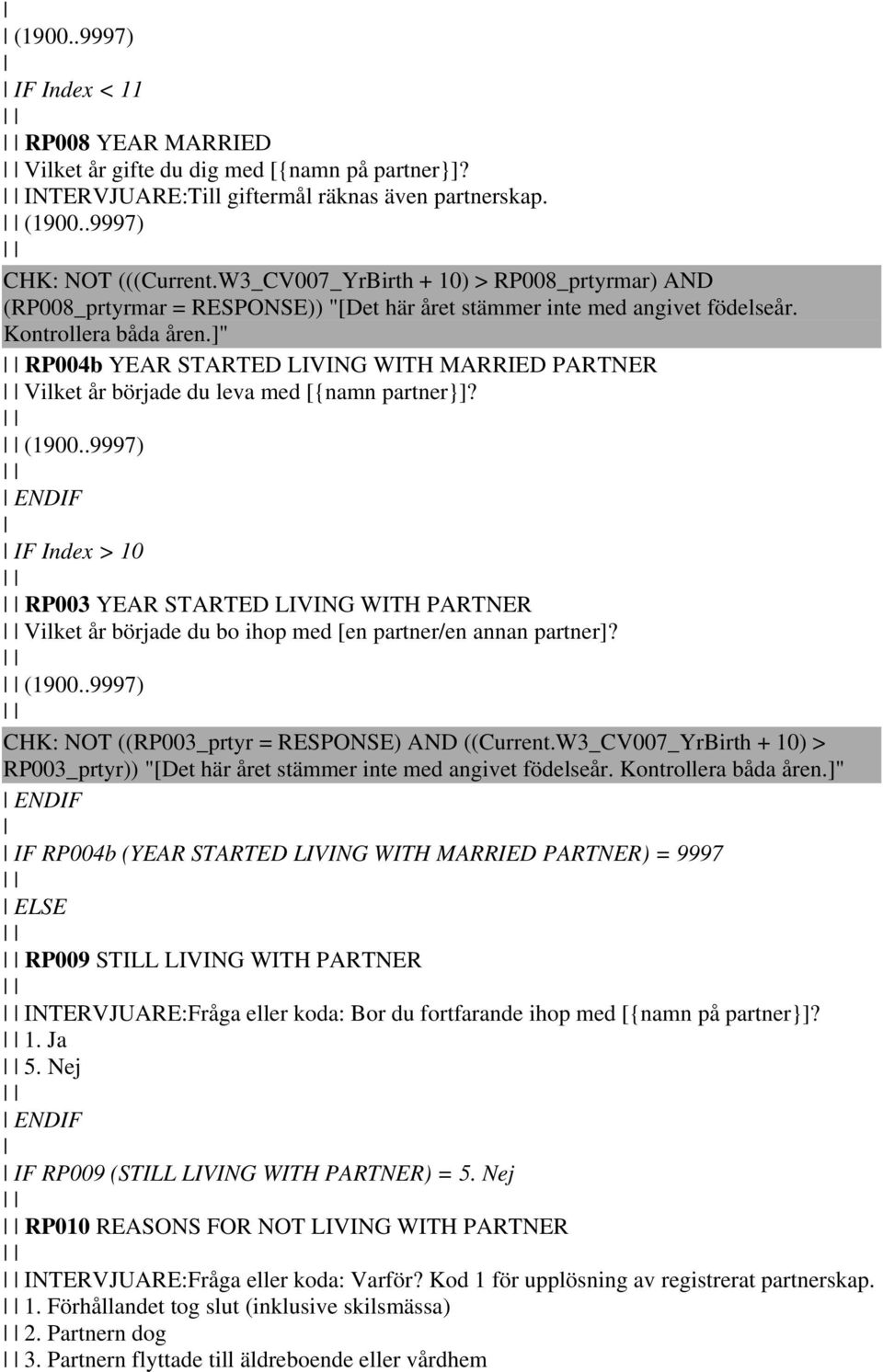 ]" RP004b YEAR STARTED LIVING WITH MARRIED PARTNER Vilket år började du leva med [{namn partner}]? (1900.