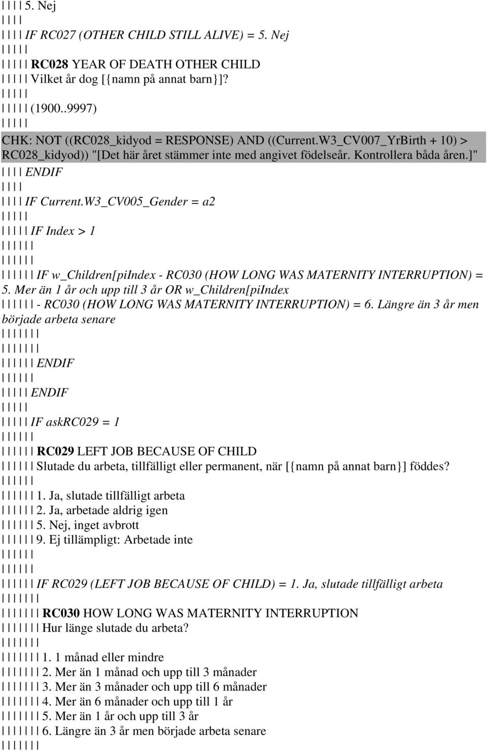 W3_CV005_Gender = a2 IF Index > 1 IF w_children[piindex - RC030 (HOW LONG WAS MATERNITY INTERRUPTION) = 5.