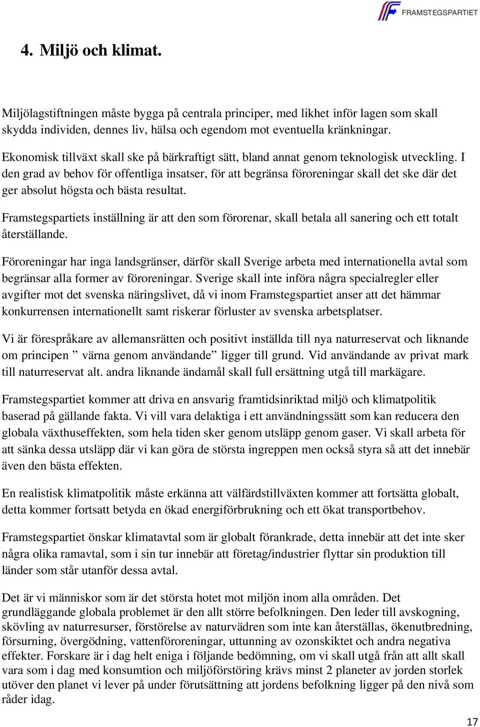 I den grad av behov för offentliga insatser, för att begränsa föroreningar skall det ske där det ger absolut högsta och bästa resultat.