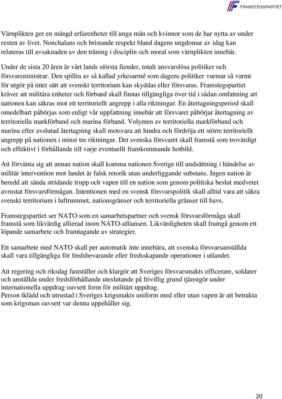 Under de sista 20 åren är vårt lands största fiender, totalt ansvarslösa politiker och försvarsministrar.