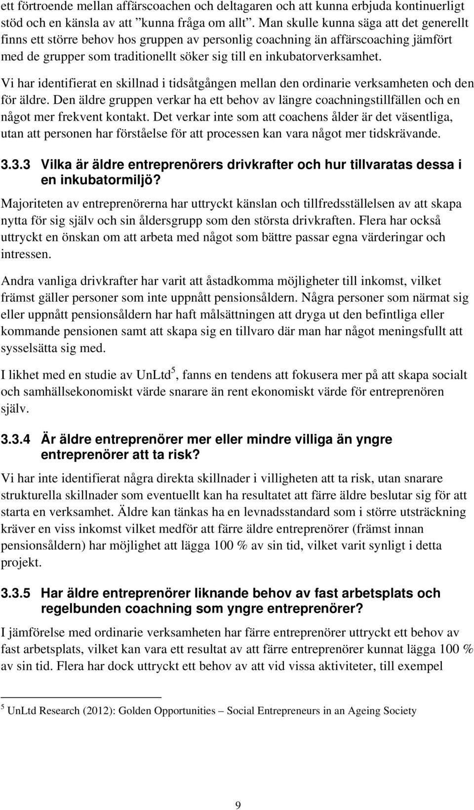 Vi har identifierat en skillnad i tidsåtgången mellan den ordinarie verksamheten och den för äldre.