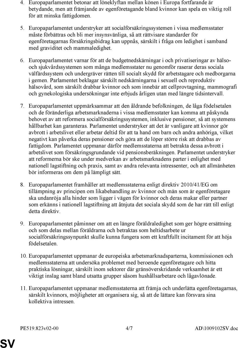uppnås, särskilt i fråga om ledighet i samband med graviditet och mammaledighet. 6.