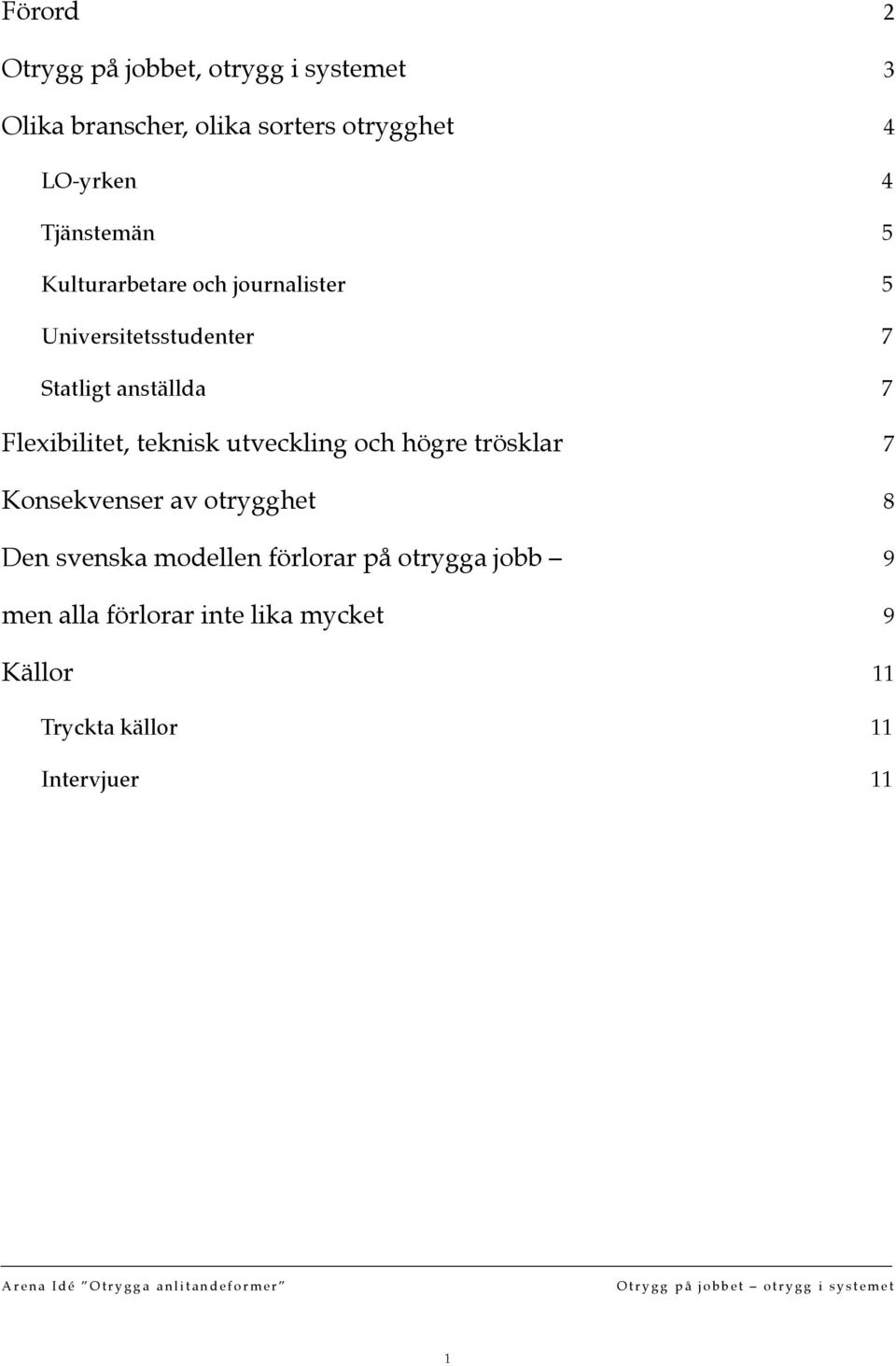 teknisk utveckling och högre trösklar 7 Konsekvenser av otrygghet 8 Den svenska modellen förlorar på otrygga