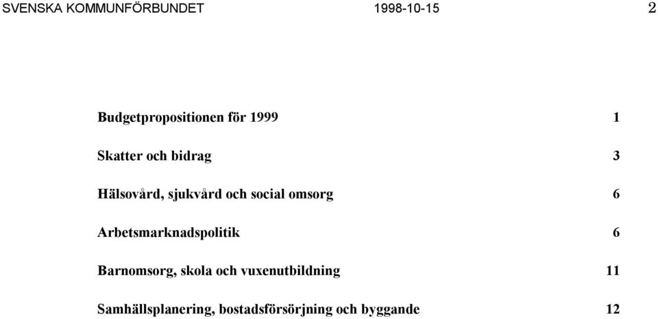 omsorg 6 Arbetsmarknadspolitik 6 Barnomsorg, skola och