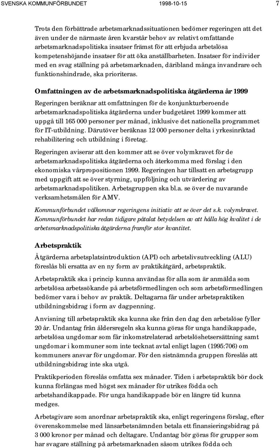 Insatser för individer med en svag ställning på arbetsmarknaden, däribland många invandrare och funktionshindrade, ska prioriteras.