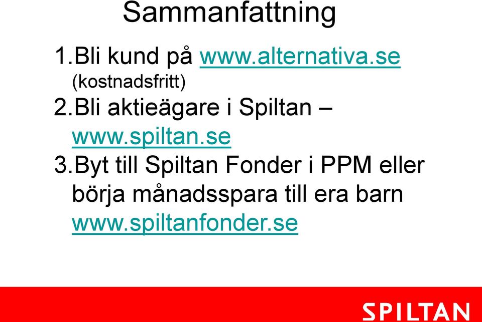 Bli aktieägare i Spiltan www.spiltan.se 3.