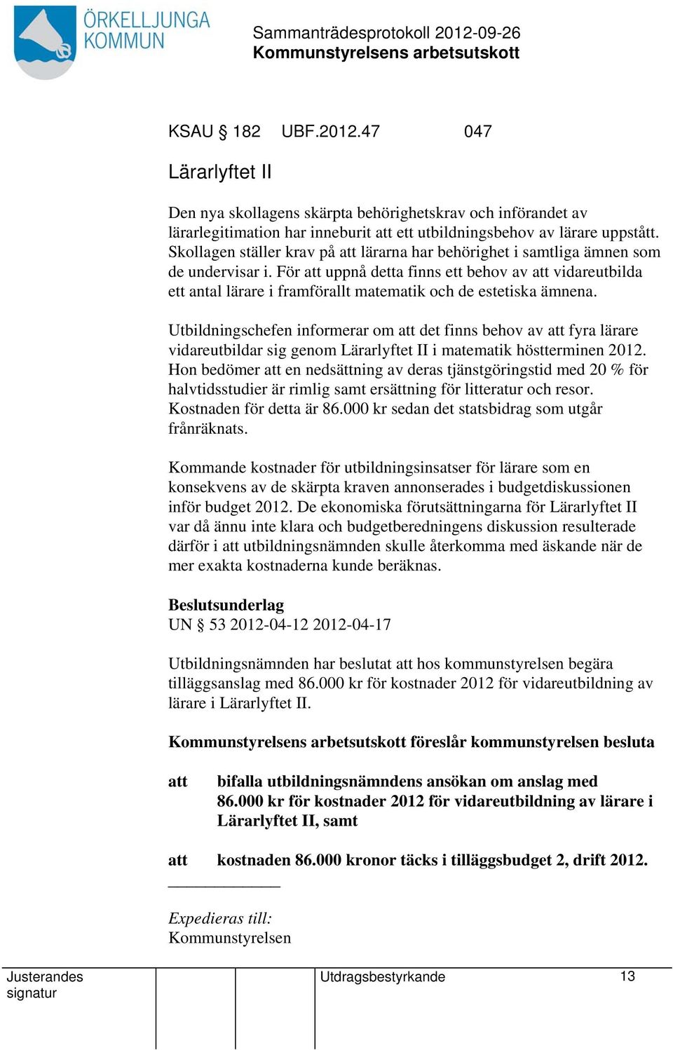 För uppnå detta finns ett behov av vidareutbilda ett antal lärare i framförallt matematik och de estetiska ämnena.