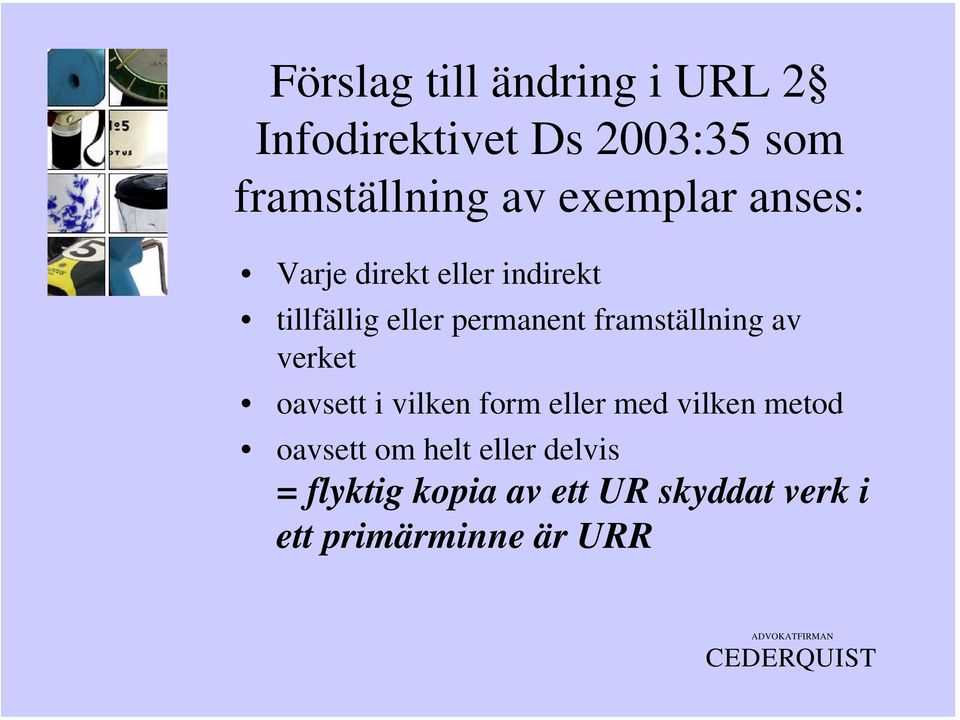 framställning av verket oavsett i vilken form eller med vilken metod oavsett