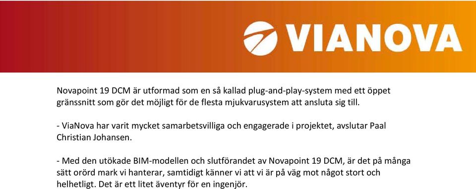 - ViaNova har varit mycket samarbetsvilliga och engagerade i projektet, avslutar Paal Christian Johansen.