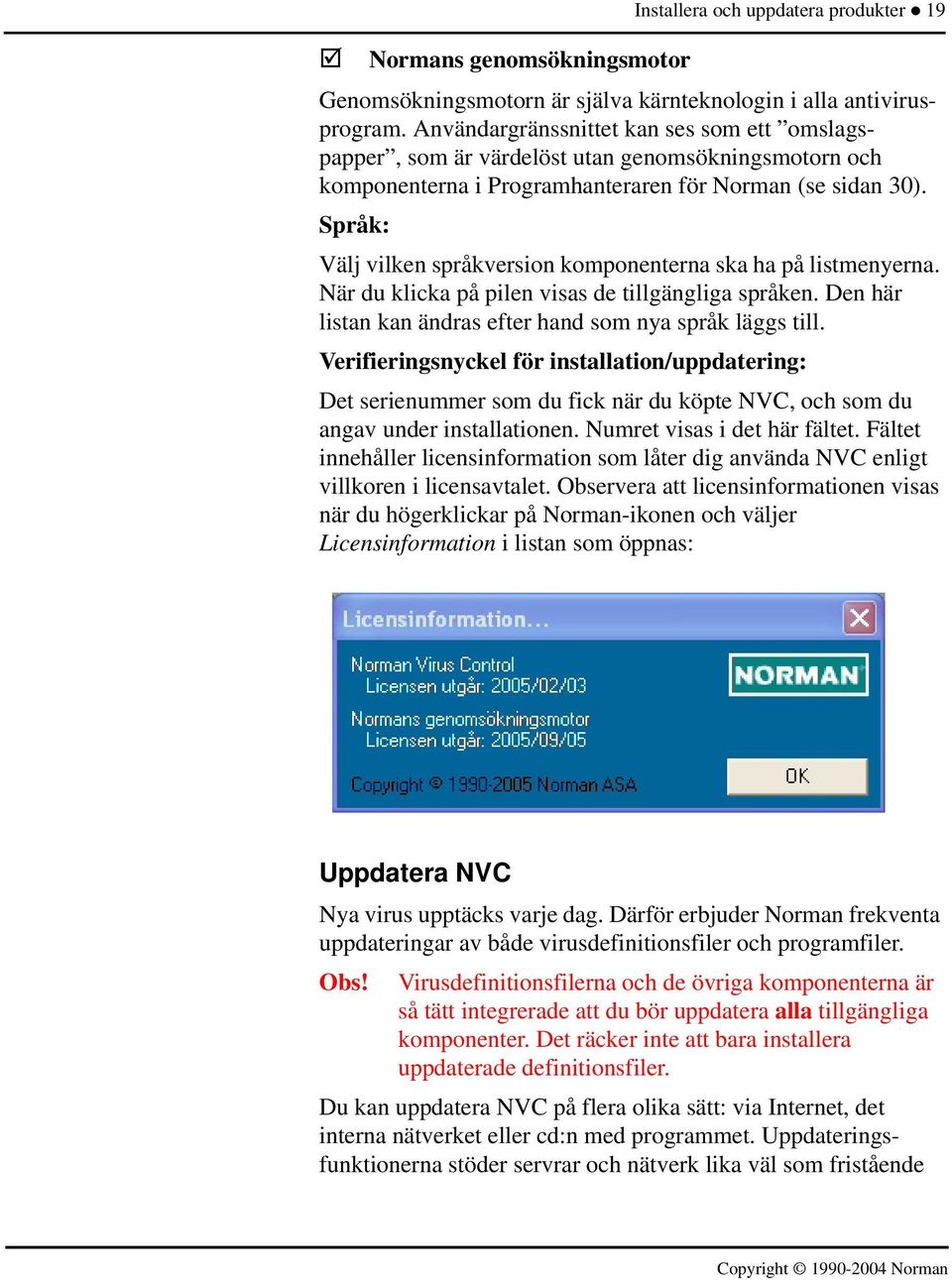 Språk: Välj vilken språkversion komponenterna ska ha på listmenyerna. När du klicka på pilen visas de tillgängliga språken. Den här listan kan ändras efter hand som nya språk läggs till.