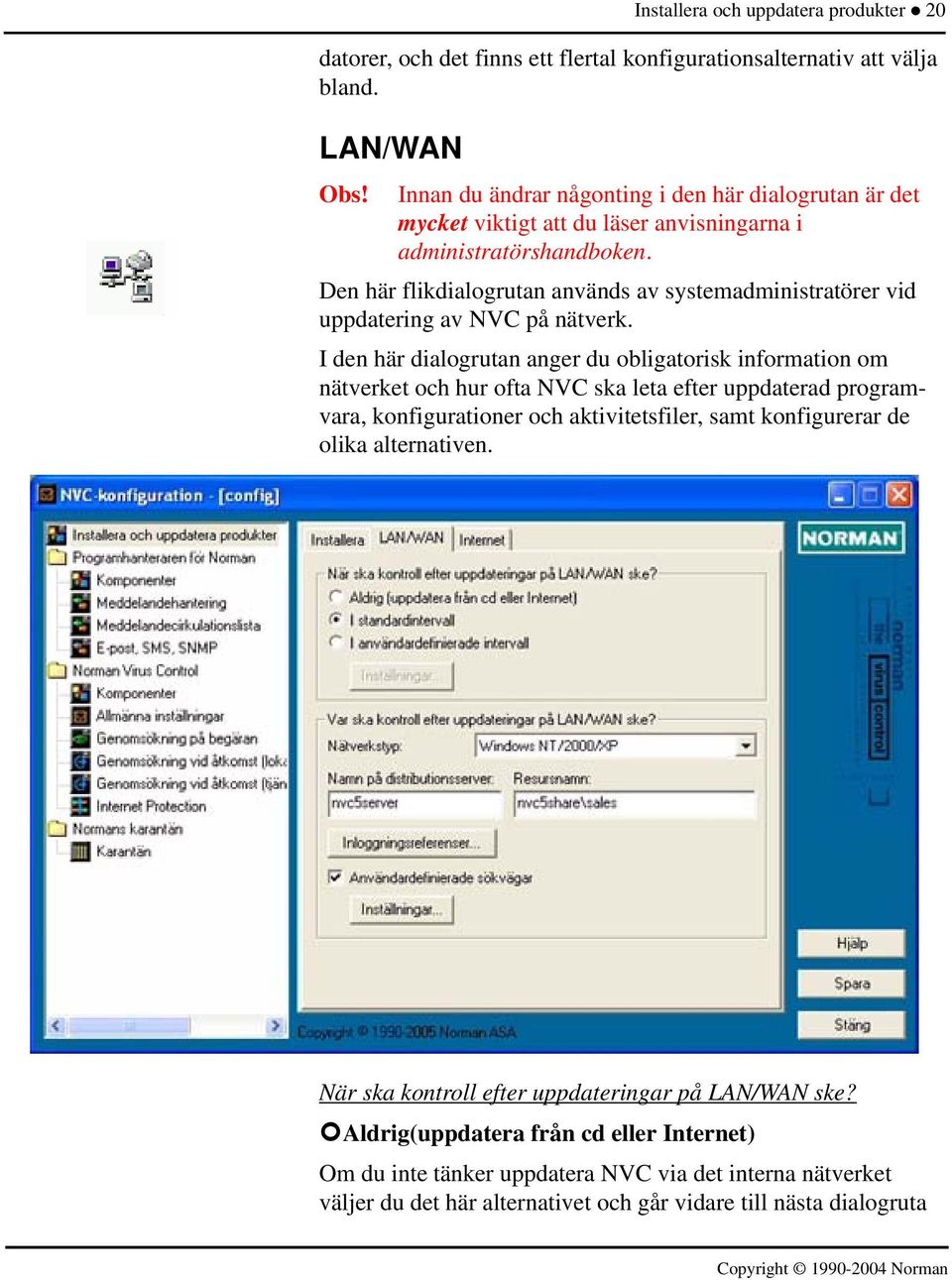 Den här flikdialogrutan används av systemadministratörer vid uppdatering av NVC på nätverk.