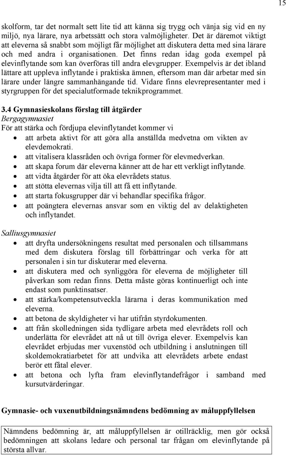 Det finns redan idag goda exempel på elevinflytande som kan överföras till andra elevgrupper.