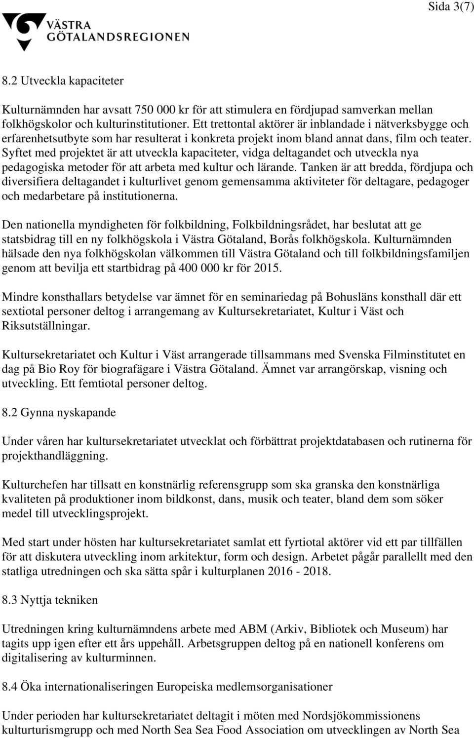 Syftet med projektet är att utveckla kapaciteter, vidga deltagandet och utveckla nya pedagogiska metoder för att arbeta med kultur och lärande.