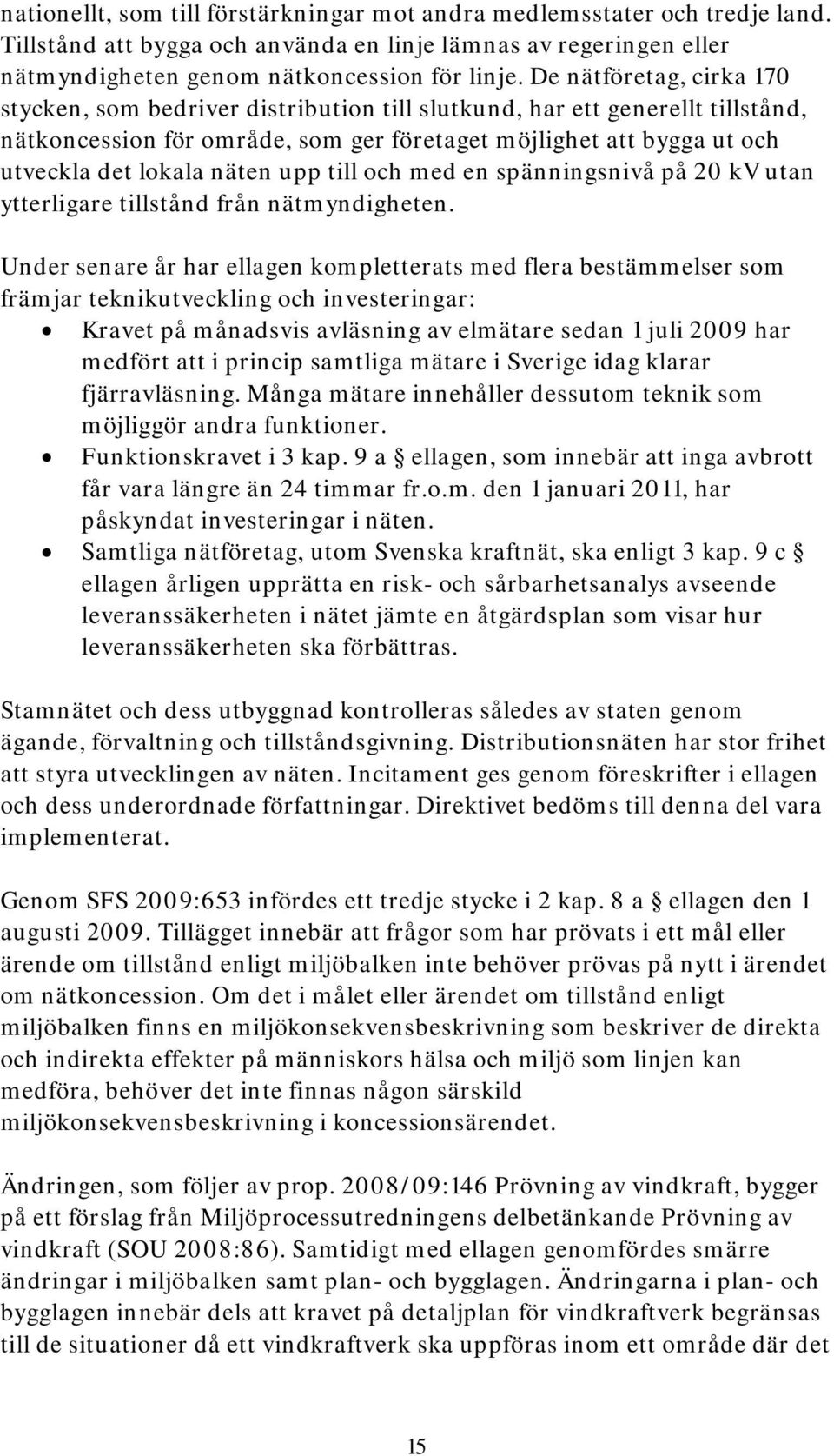 näten upp till och med en spänningsnivå på 20 kv utan ytterligare tillstånd från nätmyndigheten.