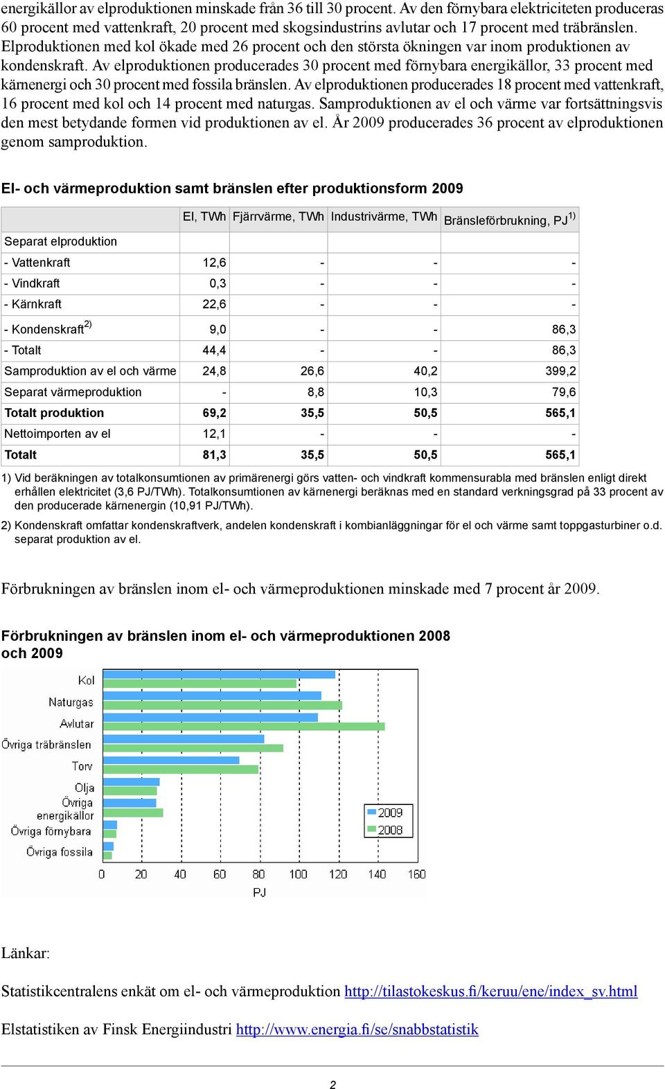 Elproduktionen med kol ökade med 26 procent och den största ökningen var inom produktionen av kondenskraft.