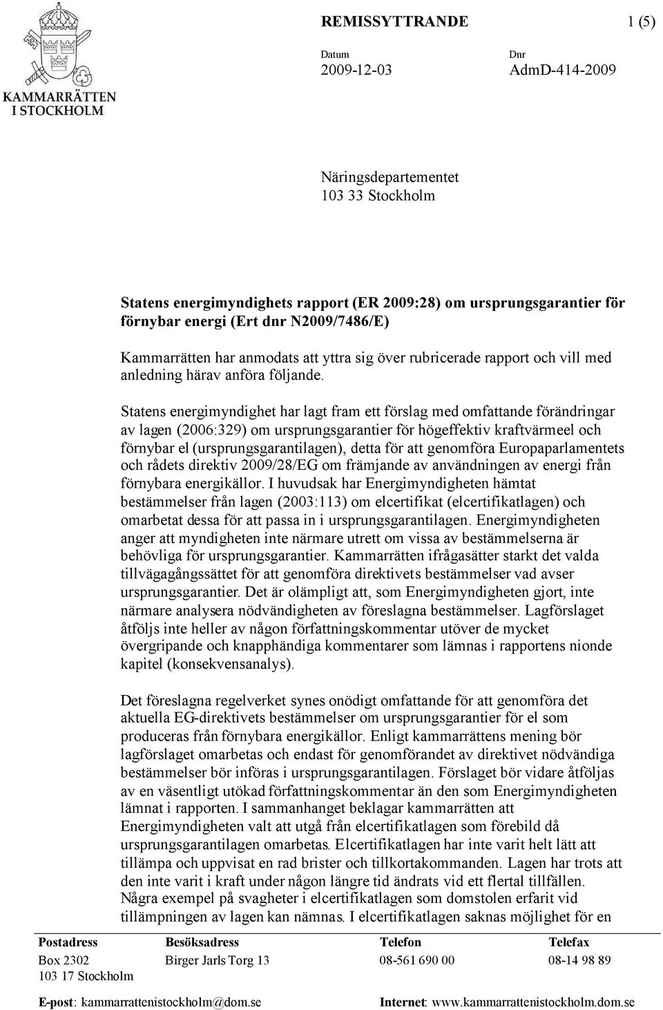 Statens energimyndighet har lagt fram ett förslag med omfattande förändringar av lagen (2006:329) om ursprungsgarantier för högeffektiv kraftvärmeel och förnybar el (ursprungsgarantilagen), detta för