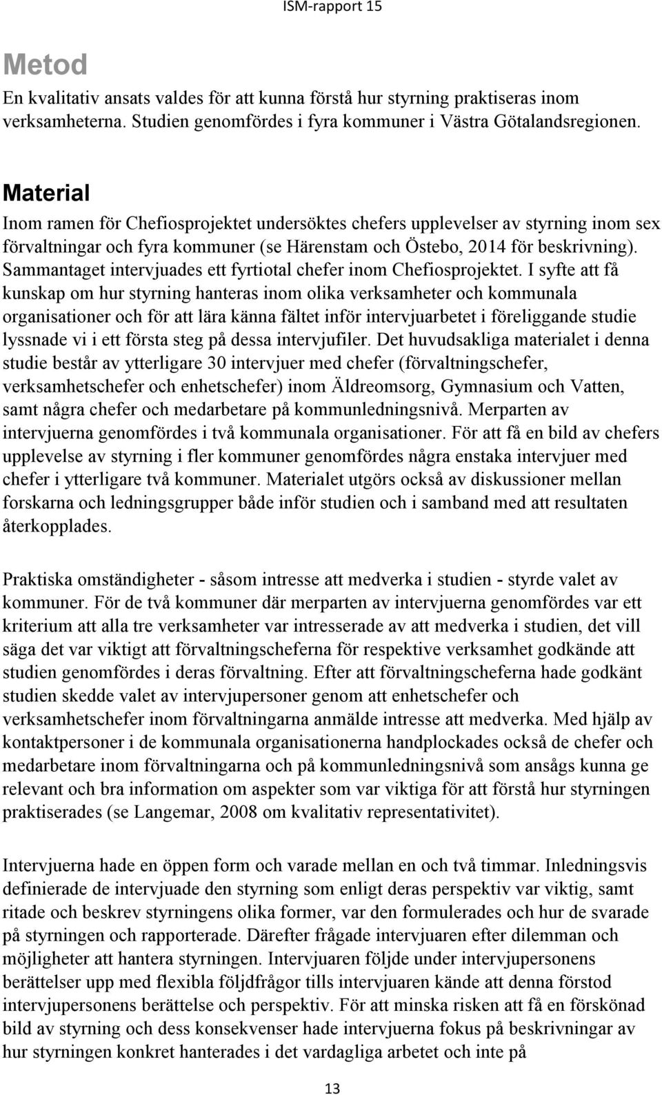 Sammantaget intervjuades ett fyrtiotal chefer inom Chefiosprojektet.