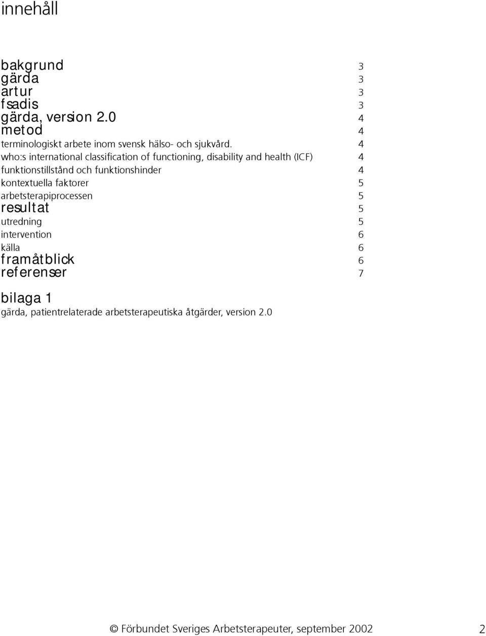 4 who:s international classification of functioning, disability and health (ICF) 4 funktionstillstånd och funktionshinder 4