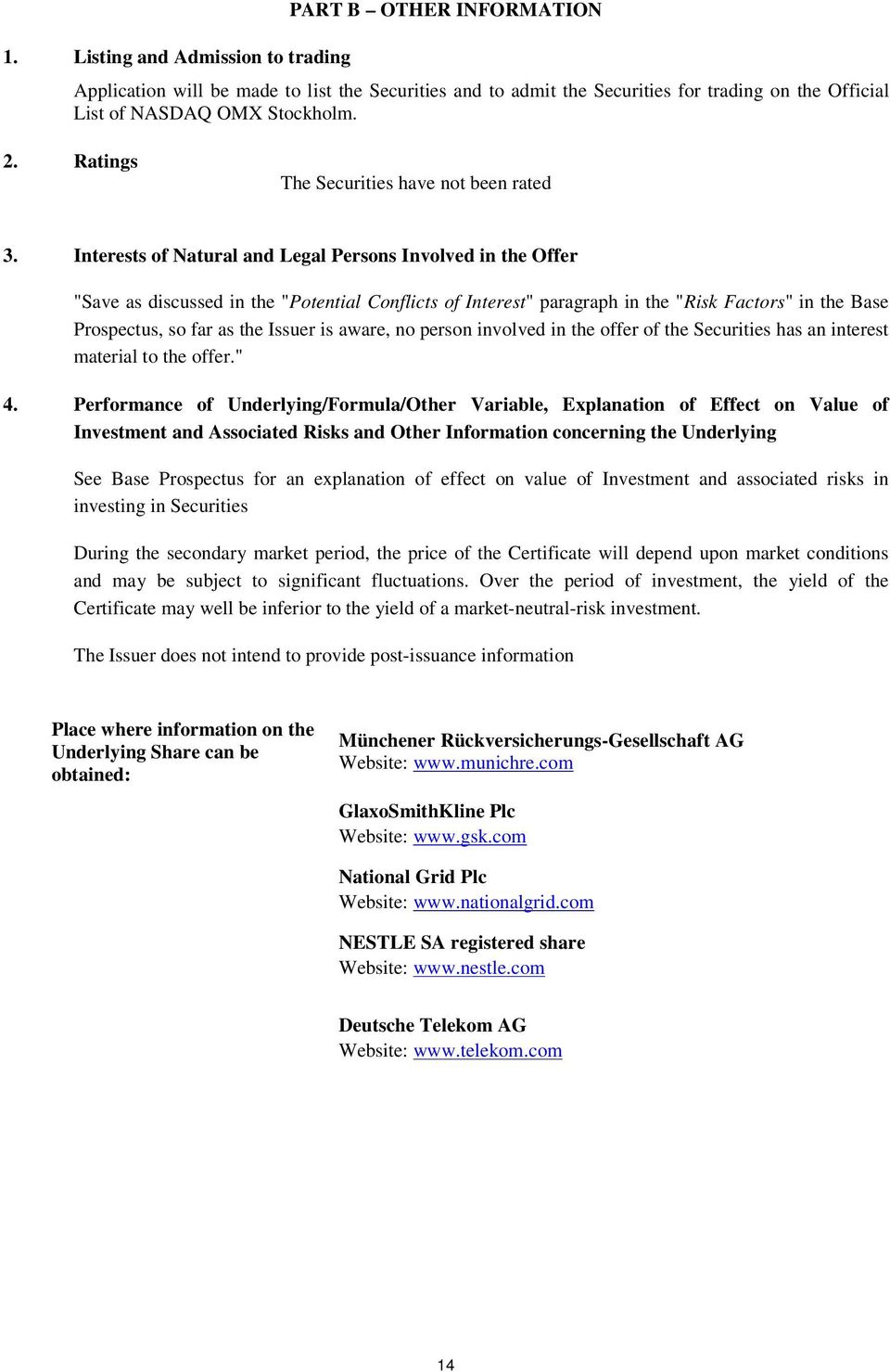 Interests of Natural and Legal Persons Involved in the Offer "Save as discussed in the "Potential Conflicts of Interest" paragraph in the "Risk Factors" in the Base Prospectus, so far as the Issuer