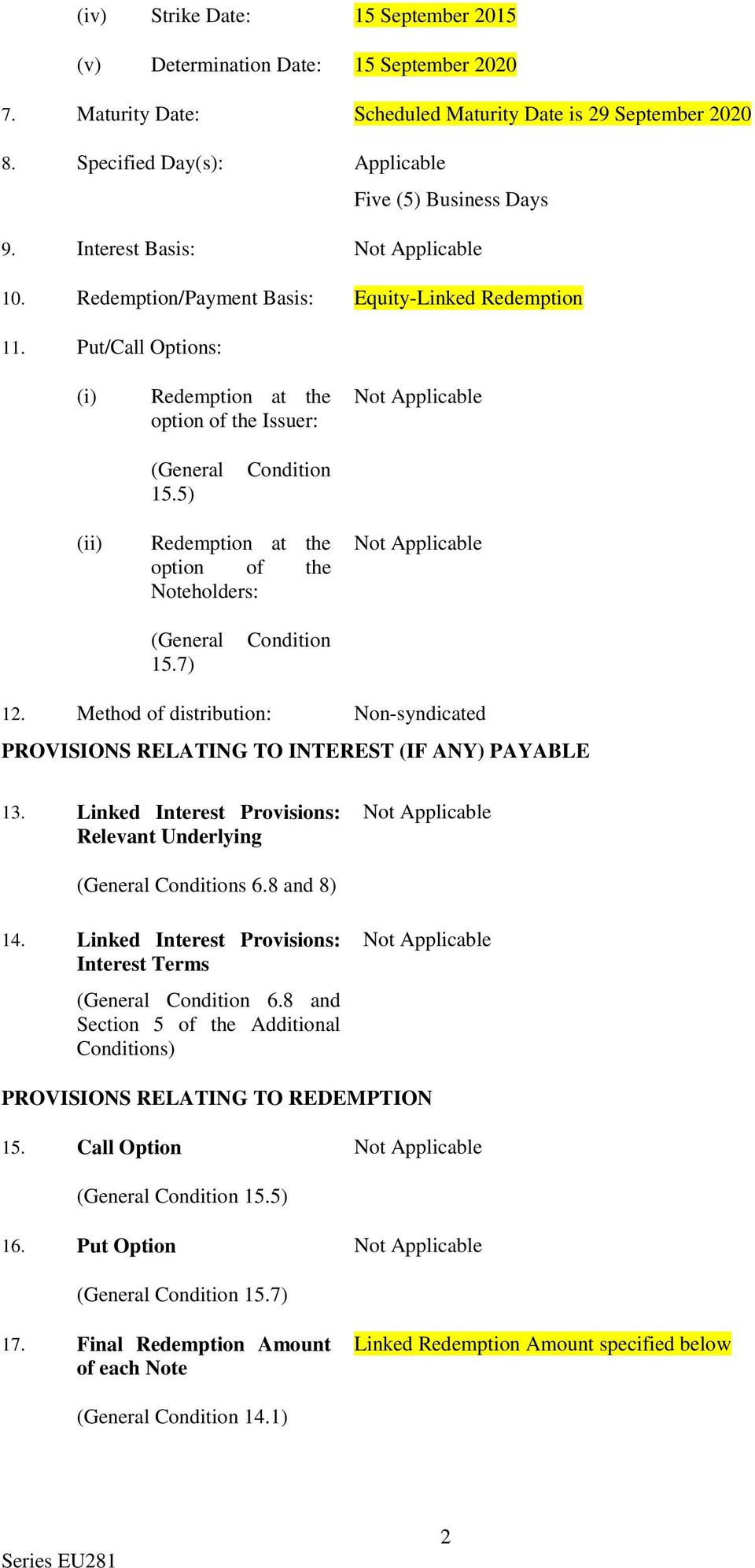 5) Condition (ii) Redemption at the option of the Noteholders: (General 15.7) Condition 12. Method of distribution: Non-syndicated PROVISIONS RELATING TO INTEREST (IF ANY) PAYABLE 13.