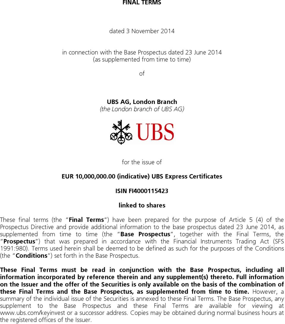 00 (indicative) UBS Express Certificates ISIN FI4000115423 linked to shares These final terms (the Final Terms ) have been prepared for the purpose of Article 5 (4) of the Prospectus Directive and