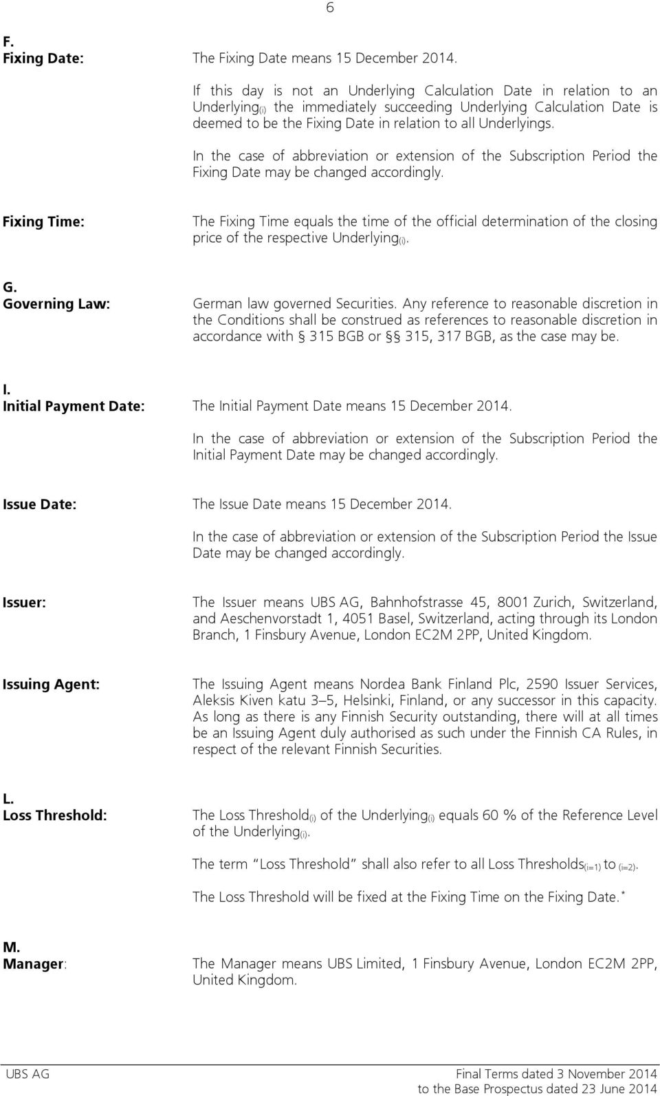 Underlyings. In the case of abbreviation or extension of the Subscription Period the Fixing Date may be changed accordingly.