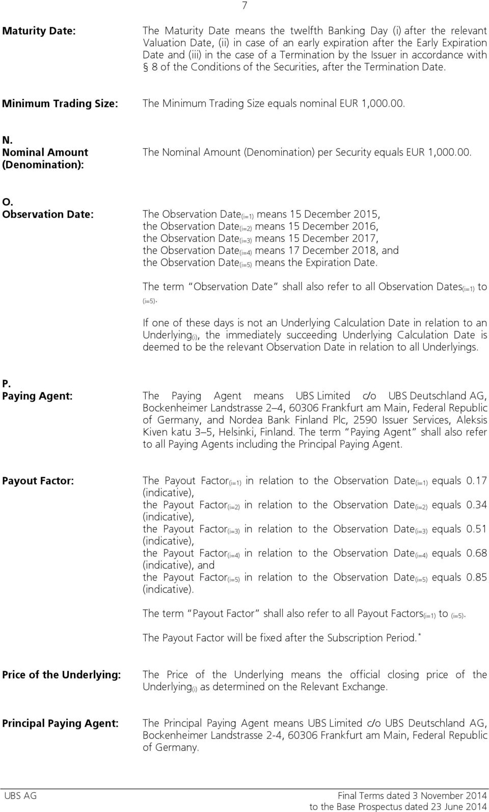 Nominal Amount (Denomination): The Nominal Amount (Denomination) per Security equals EUR 1,000.00. O.