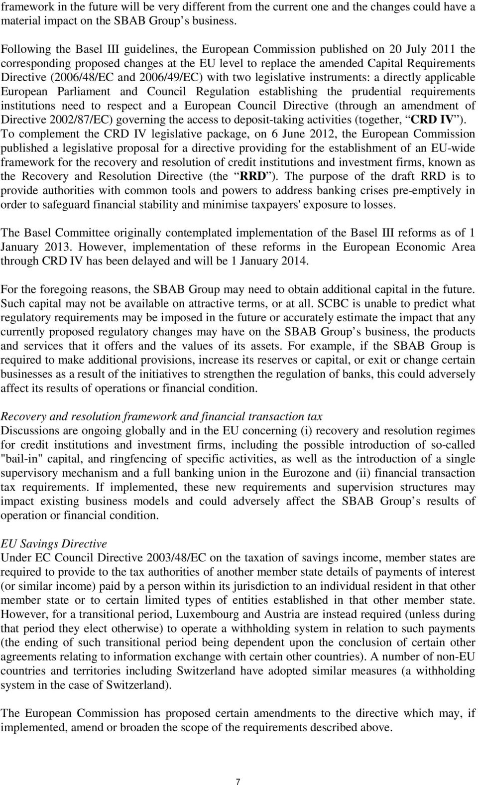 (2006/48/EC and 2006/49/EC) with two legislative instruments: a directly applicable European Parliament and Council Regulation establishing the prudential requirements institutions need to respect