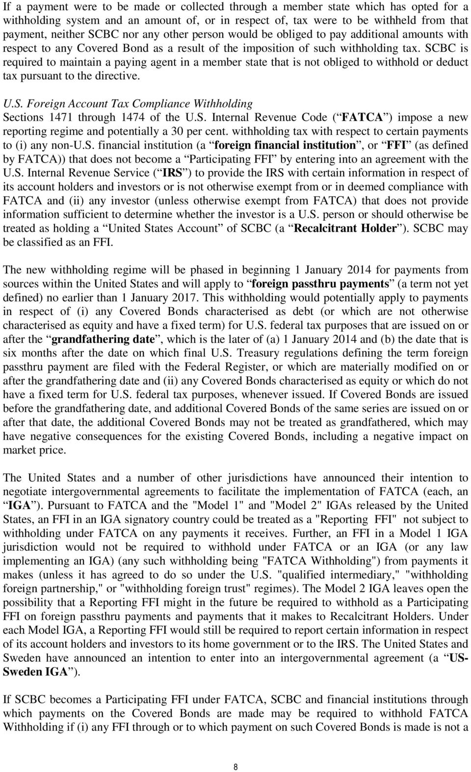 SCBC is required to maintain a paying agent in a member state that is not obliged to withhold or deduct tax pursuant to the directive. U.S. Foreign Account Tax Compliance Withholding Sections 1471 through 1474 of the U.