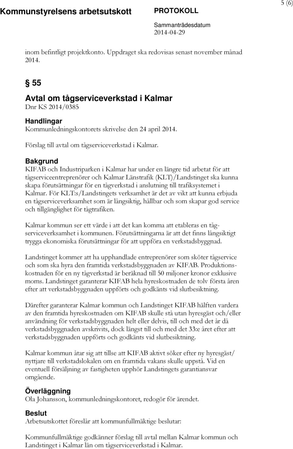 KIFAB och Industriparken i Kalmar har under en längre tid arbetat för att tågserviceentreprenörer och Kalmar Länstrafik (KLT)/Landstinget ska kunna skapa förutsättningar för en tågverkstad i