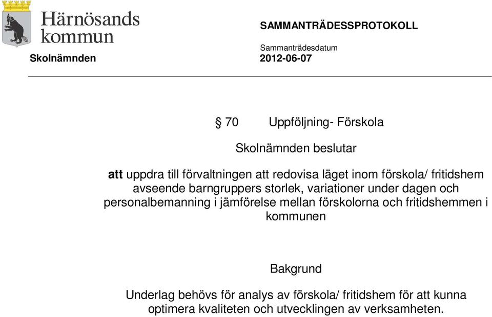 personalbemanning i jämförelse mellan förskolorna och fritidshemmen i kommunen Bakgrund Underlag