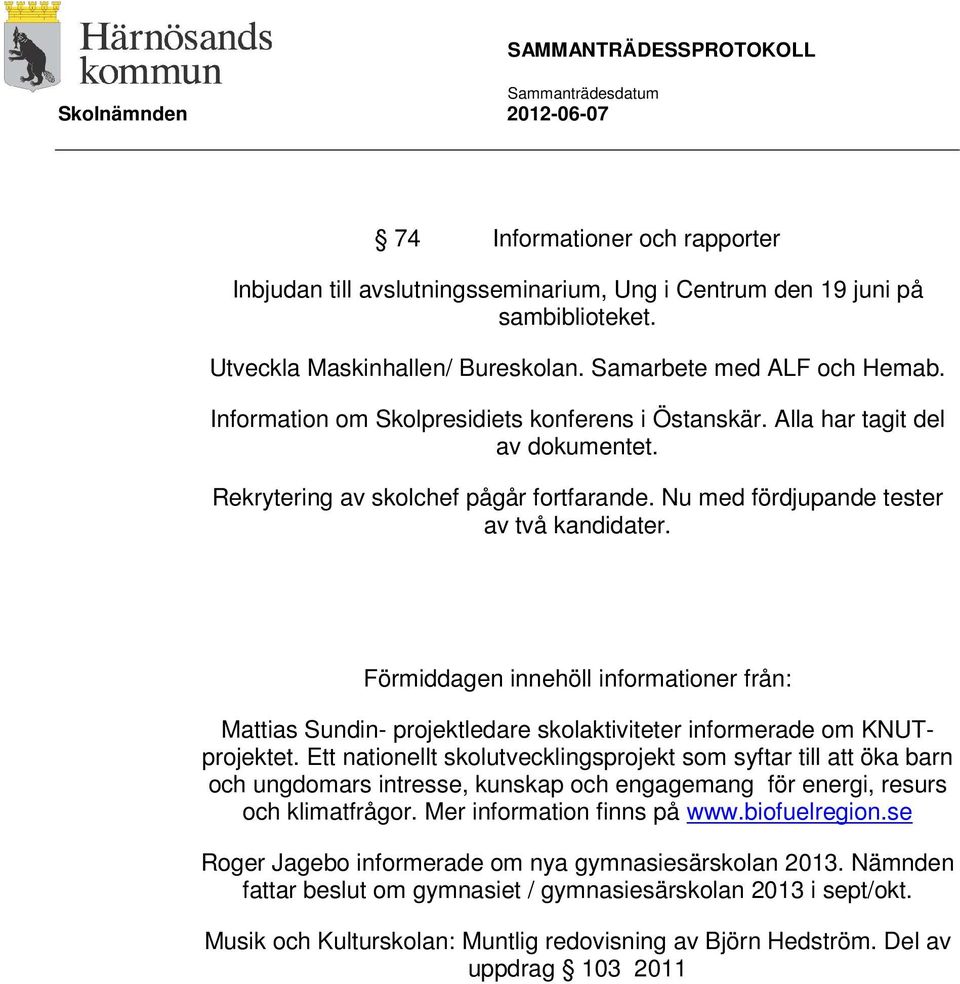 Förmiddagen innehöll informationer från: Mattias Sundin- projektledare skolaktiviteter informerade om KNUTprojektet.