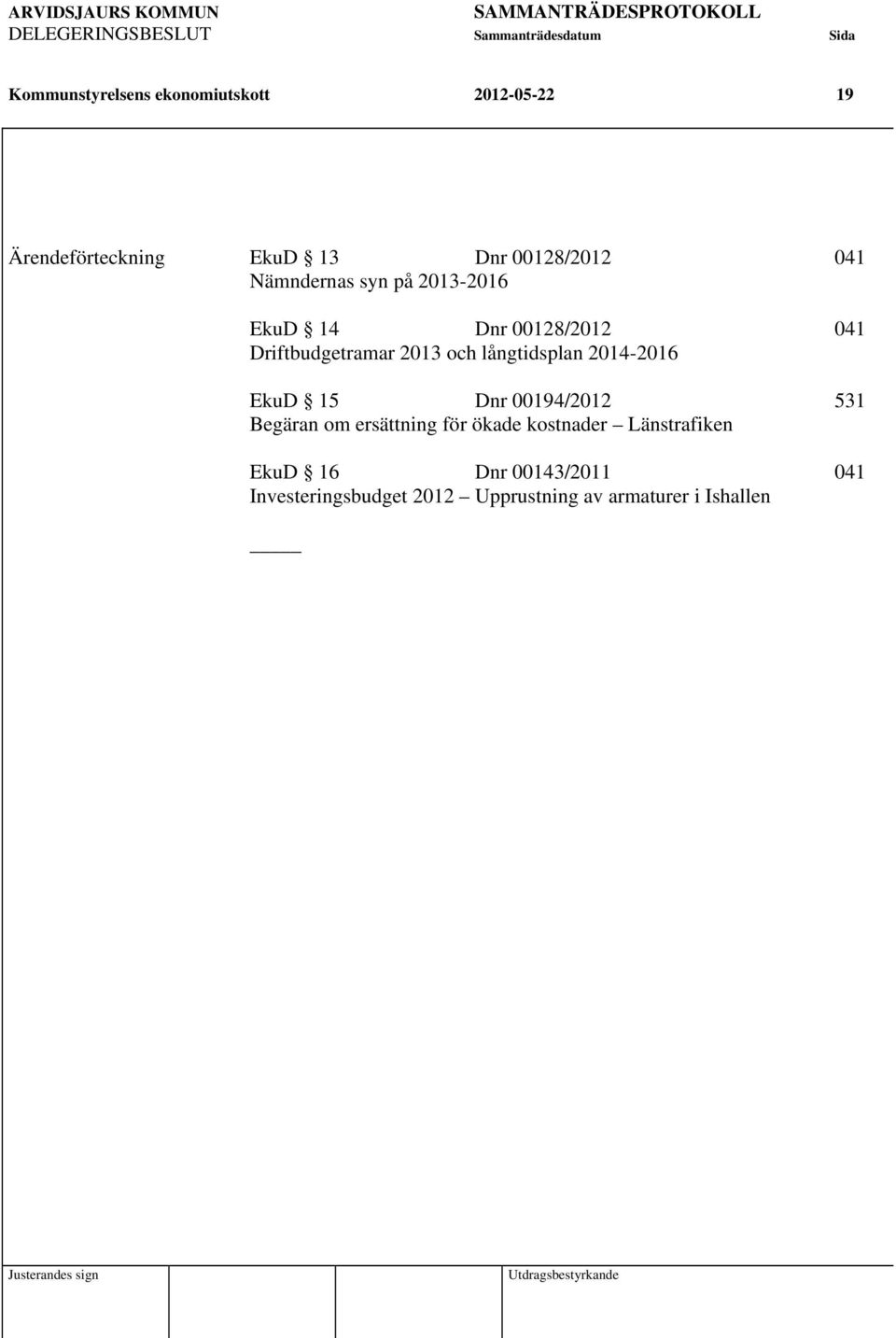 Driftbudgetramar 2013 och långtidsplan 2014-2016 EkuD 15 Dnr 00194/2012 531 Begäran om ersättning för ökade kostnader