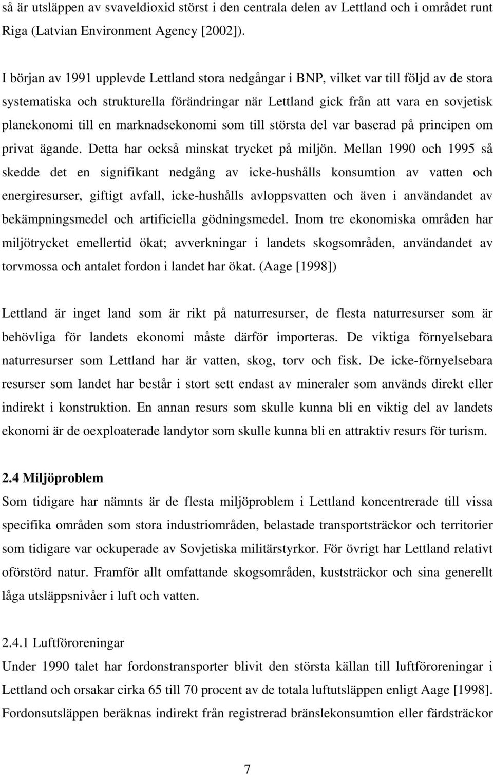 marknadsekonomi som till största del var baserad på principen om privat ägande. Detta har också minskat trycket på miljön.